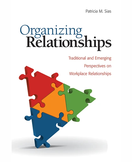 Organizing Relationships: Traditional and Emerging Perspectives on Workplace Relationships