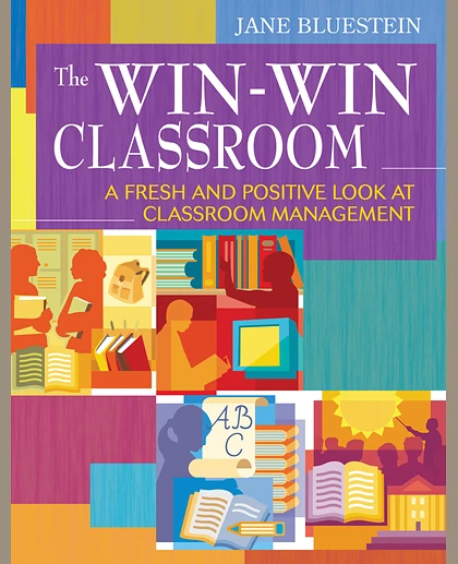 The Win-Win Classroom: A Fresh and Positive Look at Classroom Management
