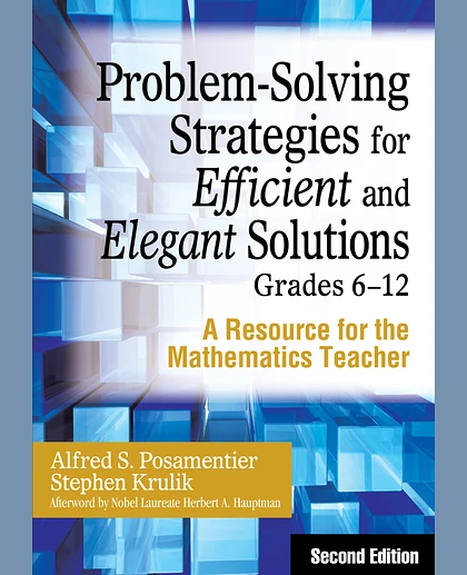 Problem-Solving Strategies for Efficient and Elegant Solutions, Grades 6-12: A Resource for the Mathematics Teacher, 2nd Edition