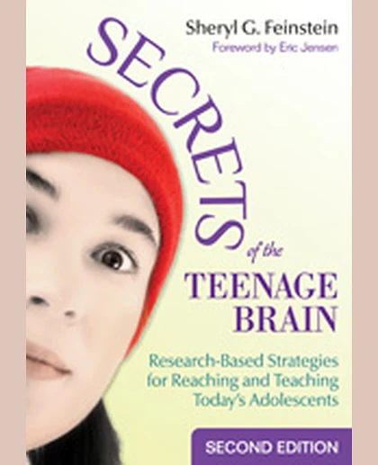 Secrets of the Teenage Brain: Research-Based Strategies for Reaching and Teaching Today′s Adolescents, 2nd Edition