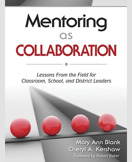 Mentoring as Collaboration Lessons From the Field for Classroom, School, and District Leaders, 1st Edition