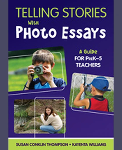 Telling Stories With Photo Essays: A Guide for PreK-5 Teachers, 1st Edition