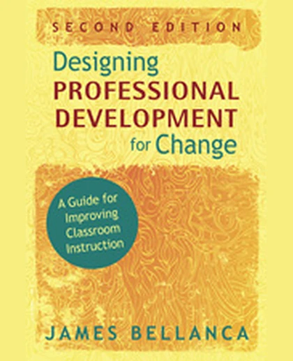 Designing Professional Development for Change: A Guide for Improving Classroom Instruction, 2nd Edition