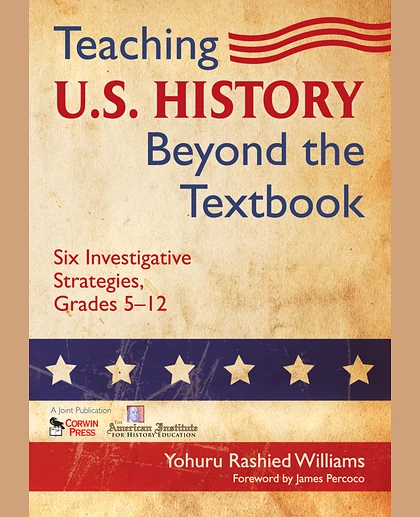 Teaching U.S. History Beyond the Textbook: Six Investigative Strategies Grades 5-12