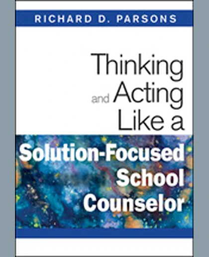 Thinking and Acting Like a Solution-Focused School Counselor, 1st Edition