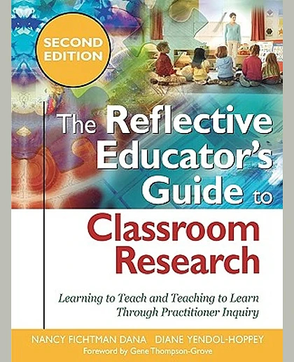 The Reflective Educator's Guide to Classroom Research: Learning to Teach and Teaching to Learn Through Practitioner Inquiry, 2nd Edition