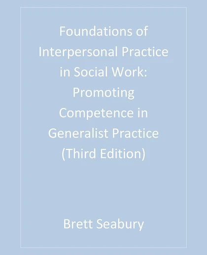 Foundations of Interpersonal Practice in Social Work: Promoting Competence in Generalist Practice, 3rd Edition