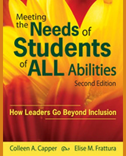 Meeting the Needs of Students of ALL Abilities: How Leaders Go Beyond Inclusion, 2nd Edition
