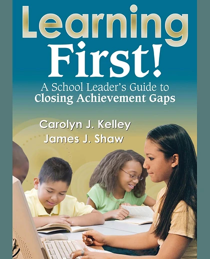 Learning First!: A School Leader's Guide to Closing Achievement Gaps