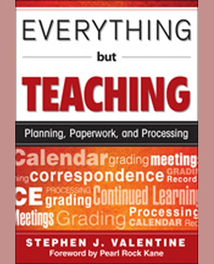 Everything But Teaching: Planning, Paperwork, and Processing, 1st Edition