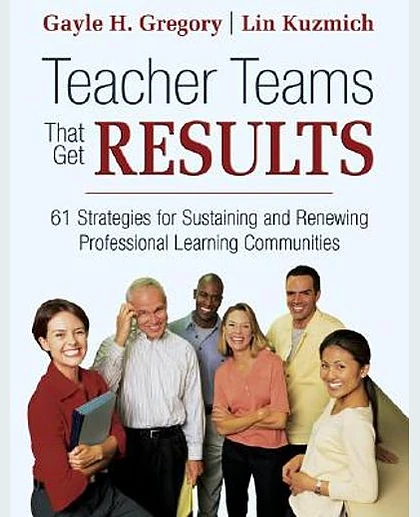 Teacher Teams That Get Results: 61 Strategies for Sustaining and Renewing Professional Learning Communities