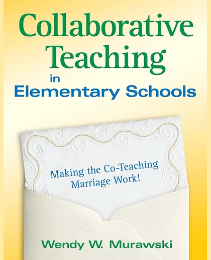 Collaborative Teaching in Elementary Schools: Making the Co-Teaching Marriage Work!