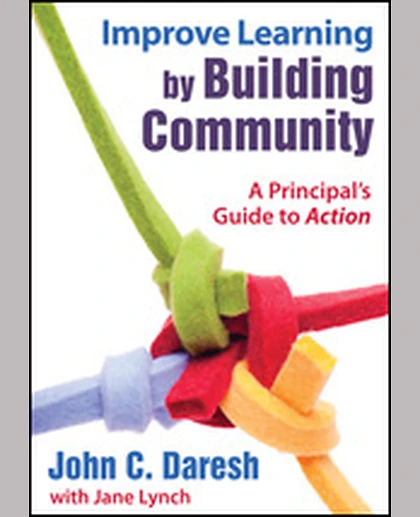Improve Learning by Building Community: A Principal′s Guide to Action, 1st Edition