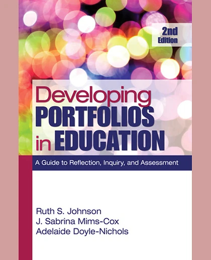 Developing Portfolios in Education: A Guide to Reflection, Inquiry, and Assessment, 2nd Edition