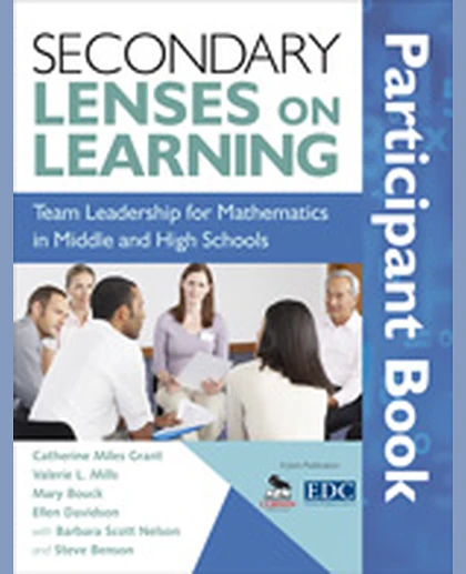 Secondary Lenses on Learning Participant Book: Team Leadership for Mathematics in Middle and High Schools