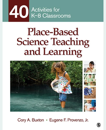 Place-Based Science Teaching and Learning: 40 Activities for K-8 Classrooms, 1st Edition