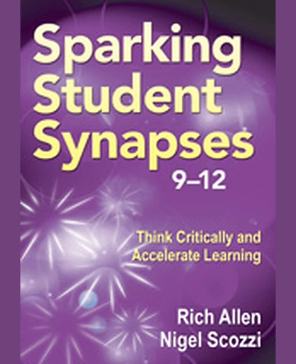 Sparking Student Synapses, Grades 9–12: Think Critically and Accelerate Learning, 1st Edition