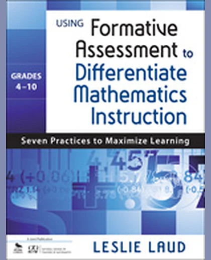 Using Formative Assessment to Differentiate Mathematics Instruction, Grades 4–10: Seven Practices to Maximize Learning, 1st Edition