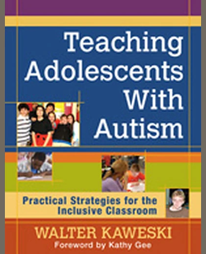 Teaching Adolescents With Autism: Practical Strategies for the Inclusive Classroom, 1st Edition