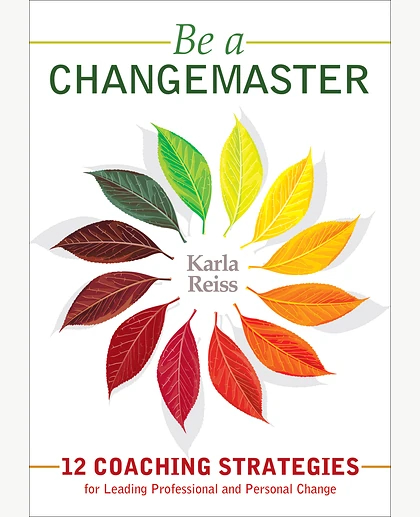Be a CHANGEMASTER: 12 Coaching Strategies for Leading Professional and Personal Change, 1st Edition