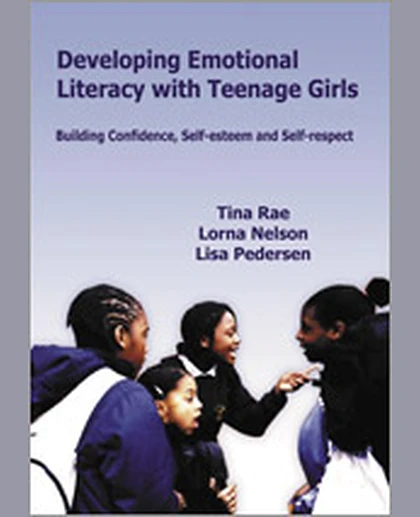 Developing Emotional Literacy with Teenage Girls: Building Confidence, Self-Esteem and Self-Respect
