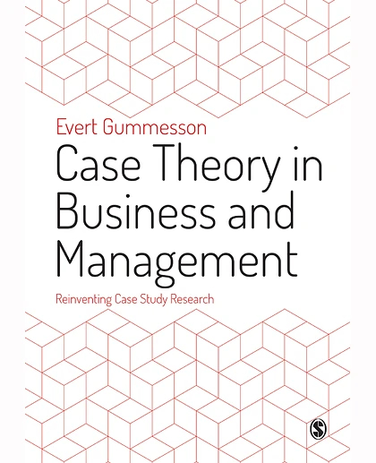 Case Theory in Business and Management: Reinventing Case Study Research