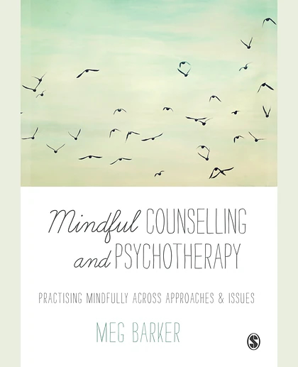 Mindful Counselling & Psychotherapy: Practising Mindfully Across Approaches & Issues