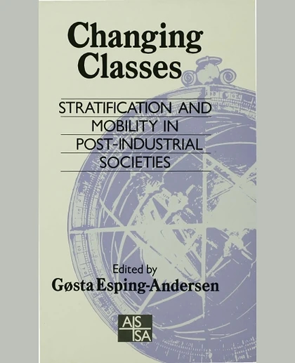 Changing Classes: Stratification and Mobility in Post-Industrial Societies, 1st Edition
