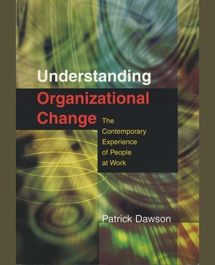 Understanding Organizational Change: The Contemporary Experience of People at Work, 1st Edition