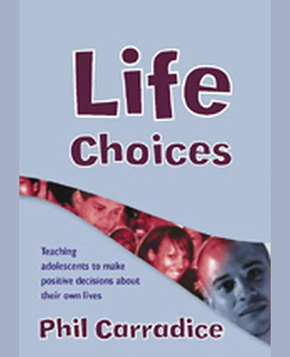 Life Choices: Teaching Adolescents to Make Positive Decisions About Their Own Lives, 1st Edition