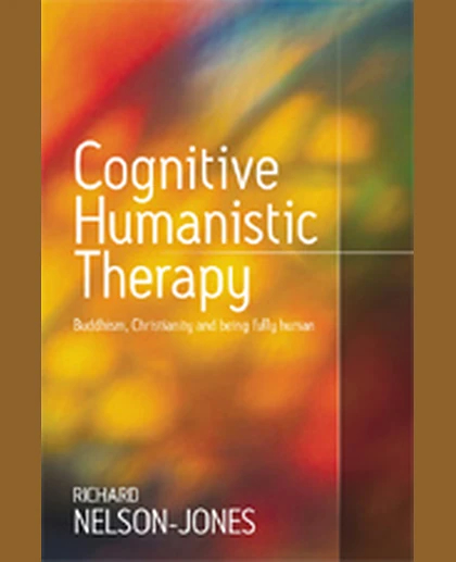 Cognitive Humanistic Therapy: Buddhism, Christianity and Being Fully Human, 1st Edition