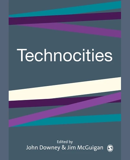 Technocities: The Culture and Political Economy of the Digital Revolution, 1st Edition