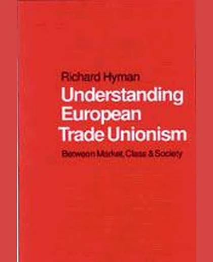 Understanding European Trade Unionism: Between Market, Class and Society, 1st Edition