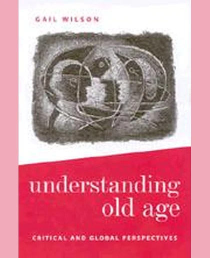 Understanding Old Age: Critical and Global Perspectives, 1st Edition
