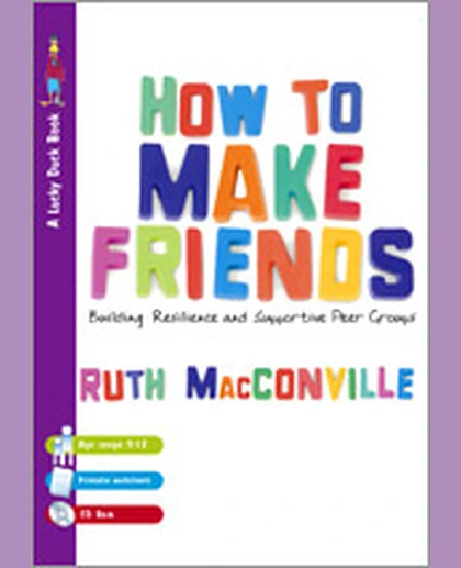 How to Make Friends: Building Resilience and Supportive Peer Groups, 1st Edition