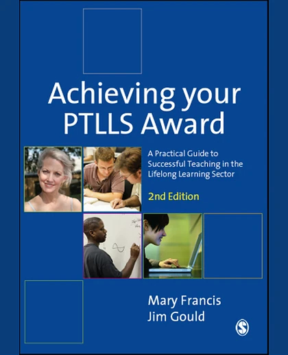 Achieving Your PTLLS Award: A Practical Guide to Successful Teaching in the Lifelong Learning Sector, 2nd Edition