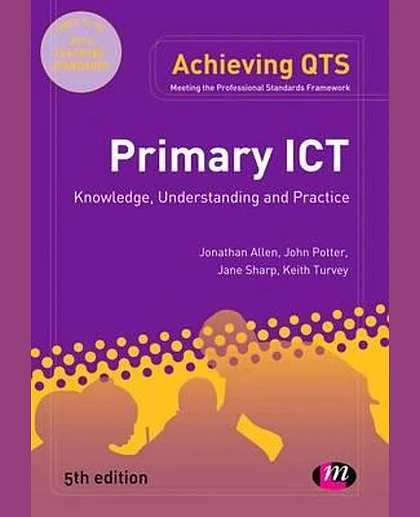 Primary ICT: Knowledge, Understanding and Practice, 5th Edition