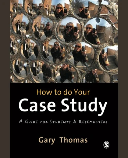 How to Do Your Case Study: A Guide for Students and Researchers