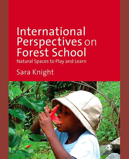 International Perspectives on Forest School: Natural Spaces to Play and Learn