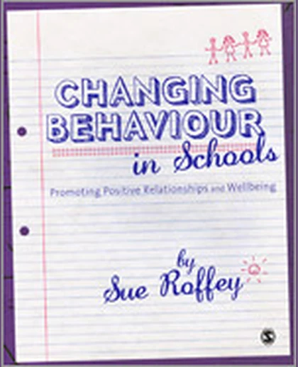 Changing Behaviour in Schools: Promoting Positive Relationships and Wellbeing, 1st Edition