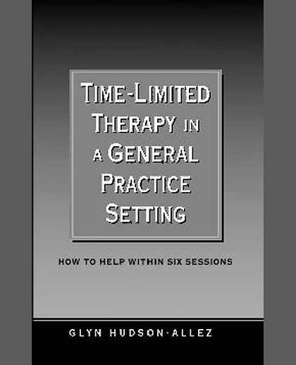 Time-Limited Therapy in a General Practice Setting: How to Help Within Six Sessions, 1st Edition