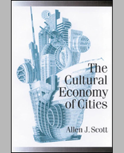 The Cultural Economy of Cities: Essays on the Geography of Image-Producing Industries, 1st Edition