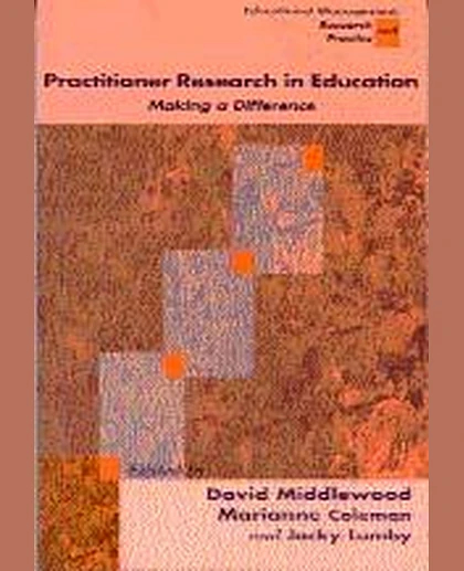 Practitioner Research in Education: Making a Difference, 1st Edition