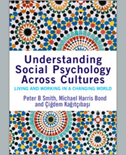Understanding Social Psychology Across Cultures: Living and Working in a Changing World
