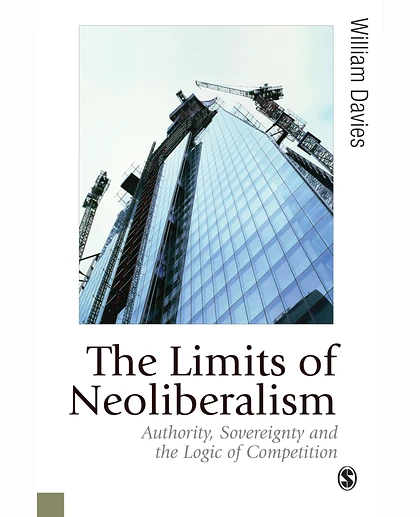 The Limits of Neoliberalism: Authority, Sovereignty and the Logic of Competition