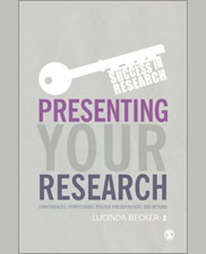 Presenting Your Research: Conferences, Symposiums, Poster Presentations and Beyond, 1st Edition