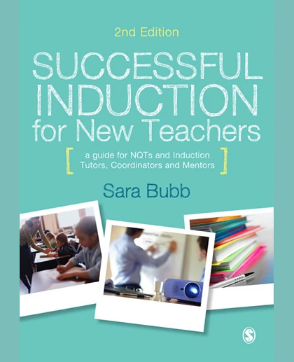 Successful Induction for New Teachers: A Guide for NQTs & Induction Tutors, Coordinators and Mentors