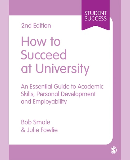 How to Succeed at University: An Essential Guide to Academic Skills, Personal Development & Employability