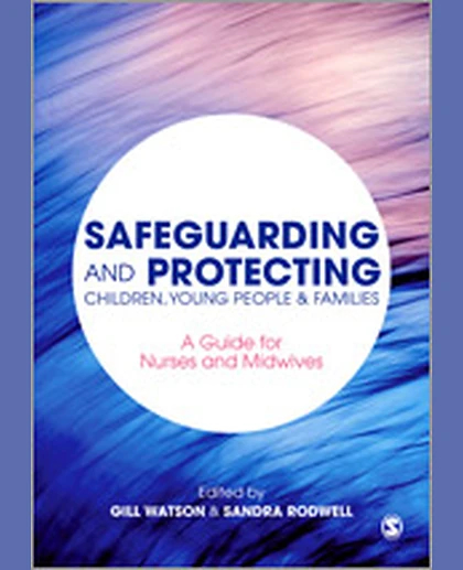 Safeguarding and Protecting Children, Young People and Families: A Guide for Nurses and Midwives, 1st Edition