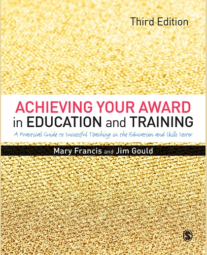 Achieving Your Award in Education and Training: A Practical Guide to Successful Teaching in the Further Education and Skills Sector, 3rd Edition